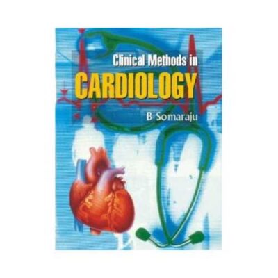 Clinical Methods In Cardiology 1st edition by B. Soma Raju