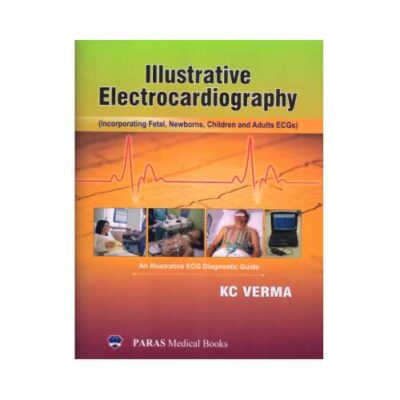 Illustrative Electrocardiography 2020Incorporating Fetal, Newborns, Children And Adults ECGs1st edition by KC Verma