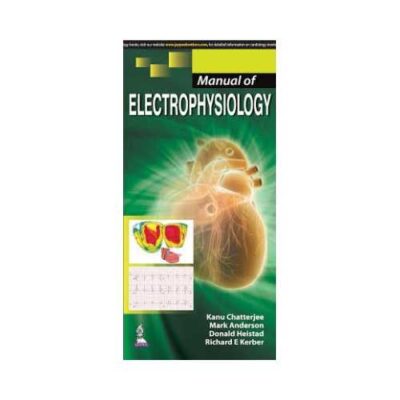 Manual Of Electrophysiology 1st edition by Kanu Chatterjee
