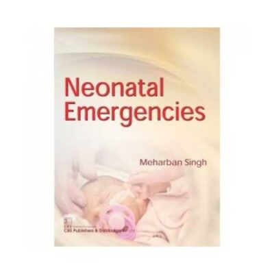 Neonatal Emergencies 1st edition by Meharban Singh