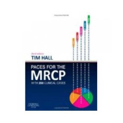 PACES For The MRCP: With 250 Clinical Cases 3rd/3rd edition by Tim Hall