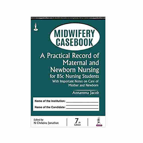 Midwifery Casebook A Practical Record of Maternal and Newborn Nursing for BSc Nursing Students