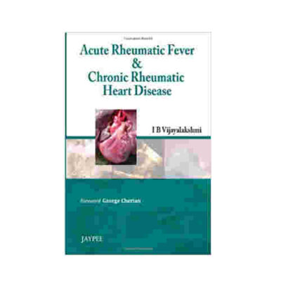 Acute Rheumatic Fever & Chronic Rheumatic Heart Disease With Dvd -Rom By I.B. Vijayalakshmi
