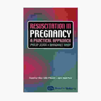 Resuscitation in Pregnancy: A Practical Approach By Philip Jevon