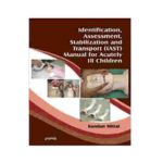 Identification, Assessment, Stabilization & Transport (Iast) Manual of Acutely I2 Children By Kundan Mittal