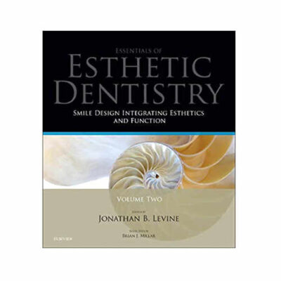Smile Design Integrating Esthetics and Function: Essentials in Esthetic Dentistry By Jonathan B Levine