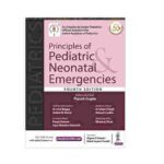 Principles of Pediatric & Neonatal Emergencies (An Initiative by Indian Pediatrics, Official Journal of the Indian Academy of Pediatrics) By Piyush Gupta