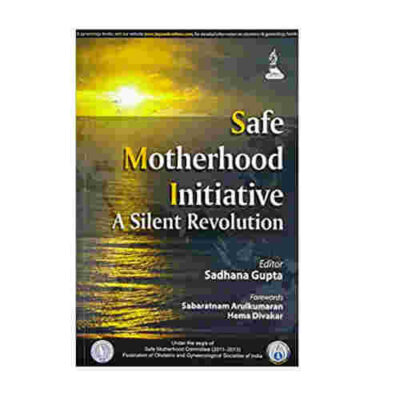 Safe Motherhood Initiative A Silent Revolution By Sadhana Gupta