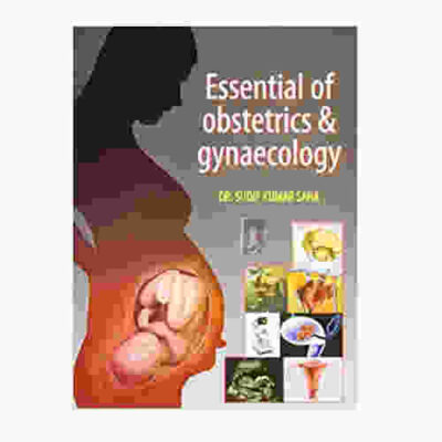 Essential Of Obstetrics & Gynecology By Dr. Sudip Kumar Saha