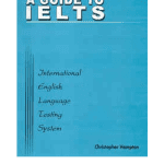A Guide to IELTS (International English language testing system) Christopher Hampton