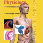 Anatomy & Physiology (Basics) For Paramedics [by Dr.Shivalinge Gowda Kp (Author)]