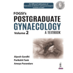 Fogsi's Postgraduate Gynaecology: A Textbook Volume 2/e 2022 By Alpesh Gandhi
