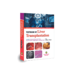 Textbook of Liver Transplantation by Chirag J Desai