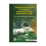 Operation Theater Technique Anesthesia and Emergency Care 1st/2022 by Vaishali Mohod