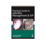 Practical Guide To Infertility Management & IVF by Chaitanya Nagori