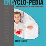 ENCYLO-PEDIA THE BEDSIDE GUIDE TO GENERAL PEDIATRICS By Bhakthi Sarangi