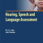 Hearing, Speech and Language Assessment By  Dr. M.K.C Nair and Dr. John Panicker