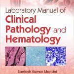 Laboratory Manual of Clinical Pathology and Hematology 1/E 2022 By Santosh Kumar Mondal