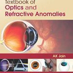 Illustrated Textbook of Optics and Refractive Anomalies 2018 By A K Jain