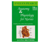 Anatomy and Physiology for nurses (including notes on their clinical application) 16/e By Evelyn Pearce