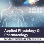 Applied Physiology & Pharmacology for Anesthetists & Intensivists 1/e 2023 by Atul Prabhakar Kulkarni