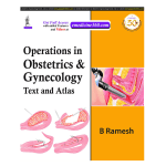 Operations in Obstetrics & Gynecology: Text and Atlas2020 by B Ramesh