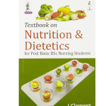 Textbook Of Nutrition & Dietetics For PB BSc Nursing Students 1/e 2024 by I Clement