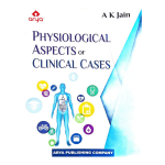 Physiological Aspects of Clinical Cases by A K Jain