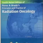 Perez and Brady’s Principles And Practice of Radiation Oncology (SAE) 2023 by Halperin E. C.