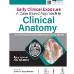 Early Clinical Exposure: A Case Based Approach in Clinical Anatomy 2/e 2025 by Ajay Kumar
