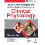 Early Clinical Exposure a Case Based Approach in Clinical Physiology 2/e 2025 by Manjinder Kaur