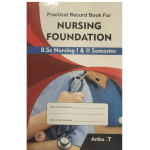 Practical Record Book for Nursing Foundation B.Sc Nursing I & II Semester By Anbu T