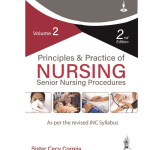 Principles and Practice of Nursing: Senior Nursing Procedures (Volume-2) 2/e 2022 by Sister Cecy Correia