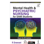 Mental Health & Psychiatric Nursing For GNM Students 1/e 2024 by R Sreevani