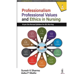 Professionalism, Professional Values and Ethics in Nursing 1/e 2024 by Suresh K Sharma