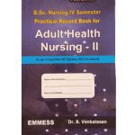 B.Sc.Nursing 4th Sem Practical Record Book for Adult Health Nursing-II 1/e 2023 by Dr B Venkatesh