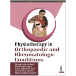 Physiotherapy in Orthopaedic and Rheumatologic Conditions 1/e 2024 by Megha Sandeep Sheth
