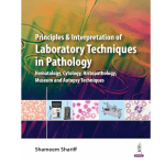 Principles and Interpretation of Laboratory Techniques in Pathology by 2024 by Dr. Shameem Shariff