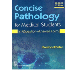 Concise Pathology For Medical Students In Question Answer Form 2/e 2020 by PATEL P