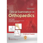 Vetrivel Clinical Examination in Orthopaedics by S Vetrivel Chezian