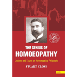 The Genius Of Homeopathy - Lectures and Essays on Homeopathic Philosophy 1/e 2024 by Stuart Close