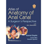 Atlas of Anatomy of Anal Canal A Surgeon’s Perspective with 160+ Illustrations - 2024 by Kamal Gupta