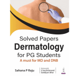 Solved Papers Dermatology for PG Students A must for MD and DNB 1/e 2025 by Sahana P Raju
