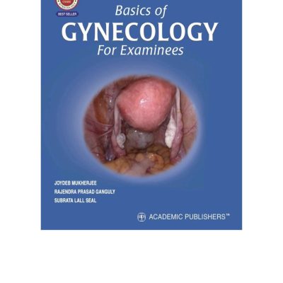 Basics Of Gynecology For Examinees by Joydeb Mukherjee