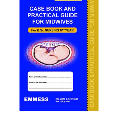 Case Book & Practical Guide for Midwives for BSc. Nursing IVth Year 2018 by Lolitha S.M. D'Souza