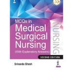 MCQs in Medical Surgical Nursing (with Explanatory Answers) 2/e 2025 by Srinanda Ghosh