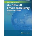 The Difficult Cesarean Delivery Safeguards and Pitfalls 2021 by Benrubi