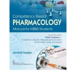 Competency Based Pharmacology Manual For Mbbs Students 2025 by Arvind Yadav