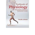 Textbook of Physiology for Allied Health Sciences and Paramedical Courses 2024 by Priscilla Johnson