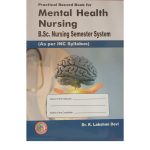 Practical Record Book for Mental Health Nursing B.Sc. Nursing 5th & 6th Semester By R Lakshmi Devi